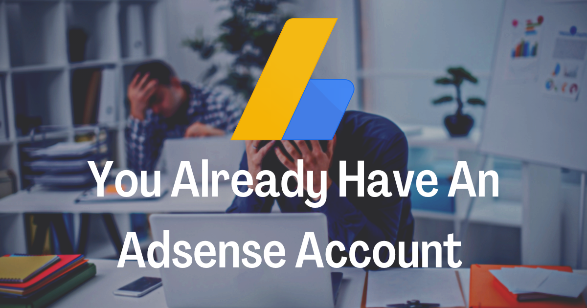 You Already have an Adsense Account - Problem Fix - हिन्दी में